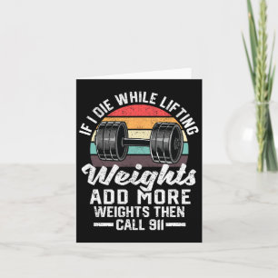 If I Die While Lifting Weights Add More Weights An Card