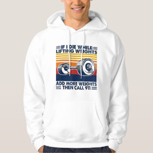 If I Die While Lifting Weights Add More Weights Ca Hoodie