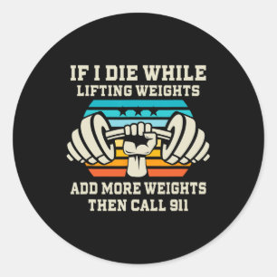 If I Die While Lifting Weights - Funny Workout And Classic Round Sticker