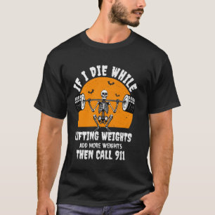 If I Die While Lifting Weights Halloween Skeleton T-Shirt