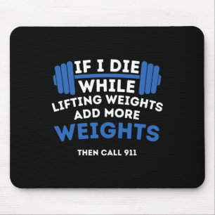 If I Die While Lifting Weights - Powerlifting Work Mouse Pad