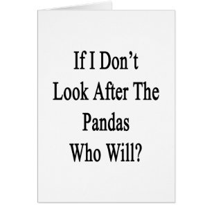 If I Don't Look After The Pandas Who Will