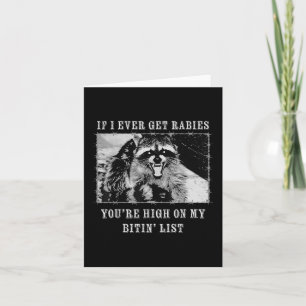 If I Ever Get Rabies You're High On My Bitin&# Card
