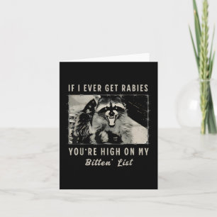 If I Ever Get Rabies, You're High On My Bitin& Card