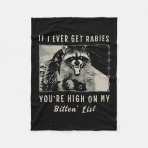 If I Ever Get Rabies, You're High On My Bitin& Fleece Blanket