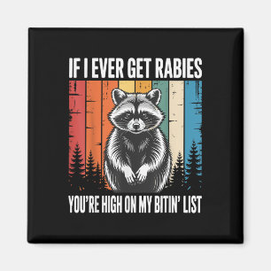 If I Ever Get Rabies You're High On My Bitin&# Magnet