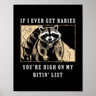If I Ever Get Rabies, You're High On My Bitin& Poster