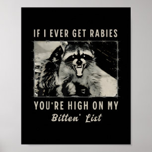 If I Ever Get Rabies, You're High On My Bitin& Poster