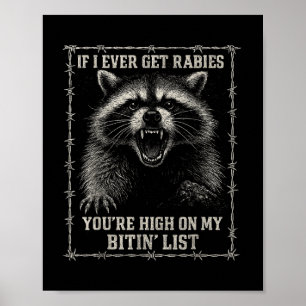 If I Ever Get Rabies, You're High On My Bitin& Poster