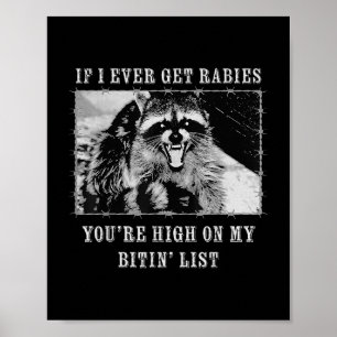 If I Ever Get Rabies You're High On My Bitin&# Poster