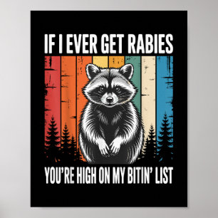 If I Ever Get Rabies You're High On My Bitin&# Poster
