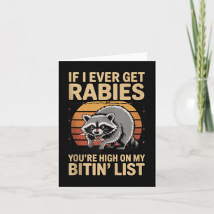 If I Ever Get Rabies You're High On My Biting  Card
