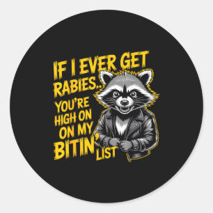 If I Ever Get Rabies You’re High On My Bitin’ List Classic Round Sticker