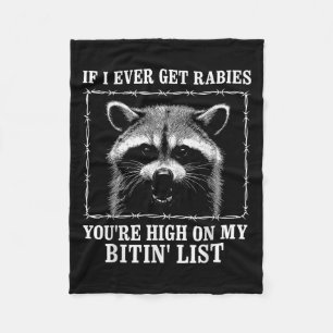If I Ever Get Rabies You’re High On My Bitin’ List Fleece Blanket
