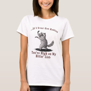 If I Ever Get Rabies You’re High on My Bitin T-Shirt