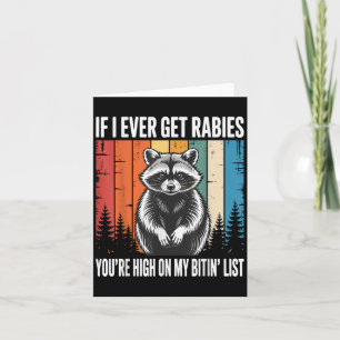 If I Ever Get Rabies Youre High On My Bitin List  Card