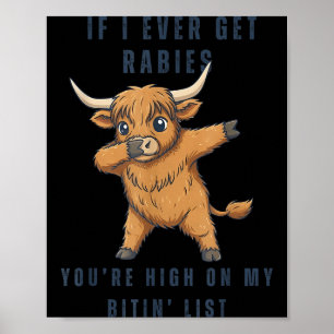 If I Ever Get Rabies You're High On My Bitin' List Poster