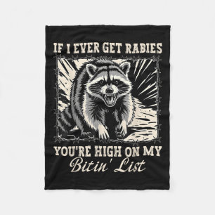 If I Ever Get Rabies Youre High On My Bitin List R Fleece Blanket