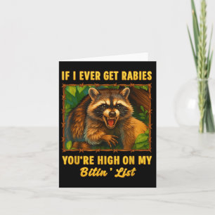 If I Ever Get Rabies Youre High On My Bitin List T Card
