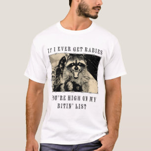 If I Ever Get Rabies You'Re High On My Bitin' List T-Shirt