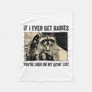 If I Ever Get Rabies Youre High On My Biting List  Fleece Blanket