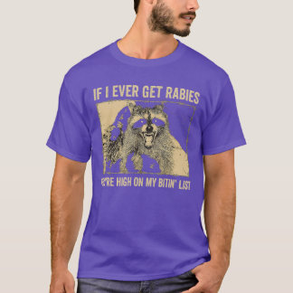 If I Ever Get Rabies Youre High On My Biting List T-Shirt