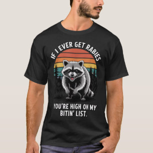  If I Ever Get Rabies You'Re High On My Biting T-Shirt