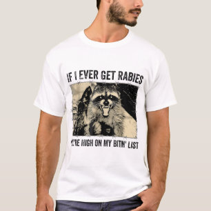  If I Ever Get Rabies You'Re High On My Biting  T-Shirt