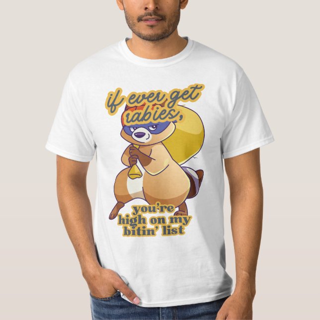 if i ever get rabies, you're high on my bitT-Shirt T-Shirt (Front)
