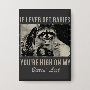 If I Ever Get Rabies You're High on My Bitten'