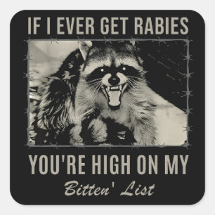 If I Ever Get Rabies You're High on My Bitten' Square Sticker