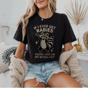 If I Ever Get Rabies You're High on My List T-Shirt