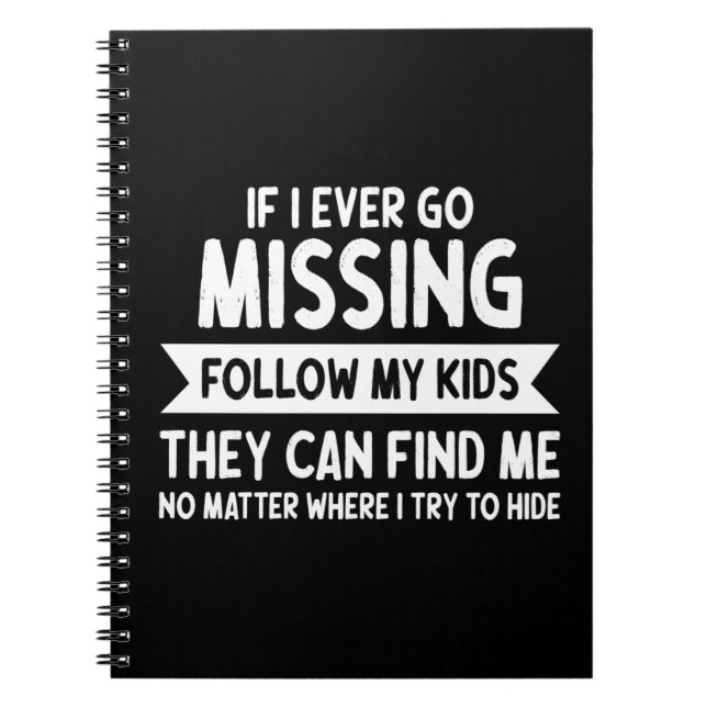 If I Ever Go Missing Just Follow My Kids           Notebook (Front)
