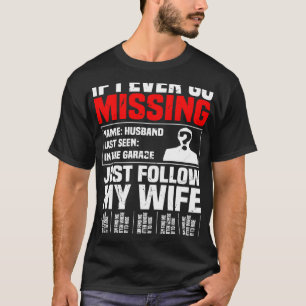 If I Ever Go Missing Just Follow Wife Dad Hiding T-Shirt