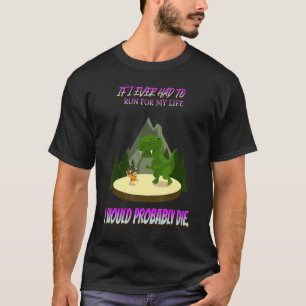 If I Ever Had To Run For My Life Funny Sayings Gra T-Shirt