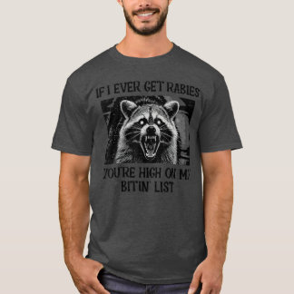 If I Get Rabies Youre My Bitin List Funny Saying M T-Shirt