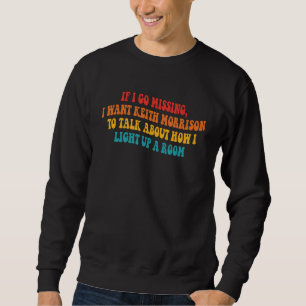 If I Go Missing, I Want Keith Morrison To Talk Abo Sweatshirt