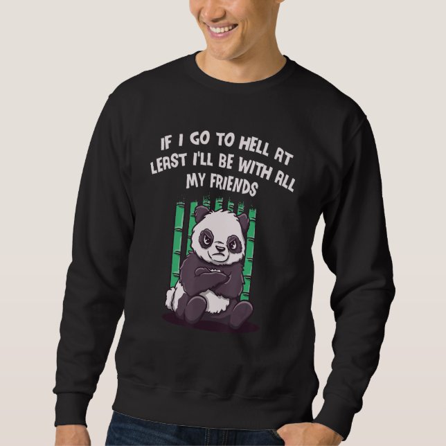 If I Go to Hell Ill Be With My Friends Funny Sarca Sweatshirt (Front)