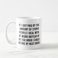 If I Got Paid By The Amount Of Stupid People Funny