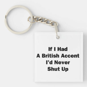 If I Had a British Accent Key Ring