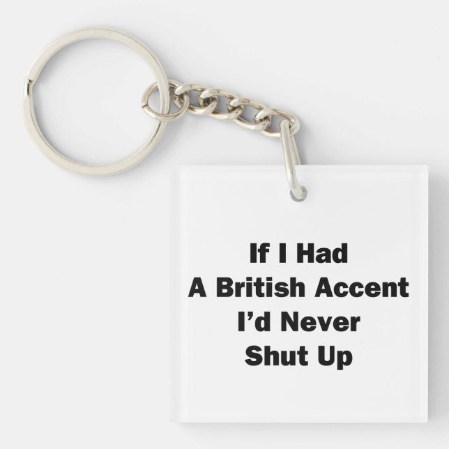 If I Had a British Accent Key Ring (Front)