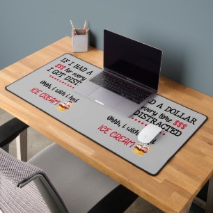 If I Had A Dollar For Every Time I Got Distracted Desk Mat