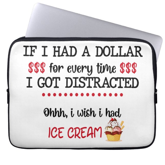 If I Had A Dollar For Every Time I Got Distracted Laptop Sleeve (Front)