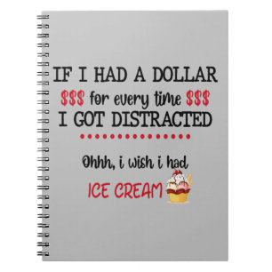 If I Had A Dollar For Every Time I Got Distracted Notebook