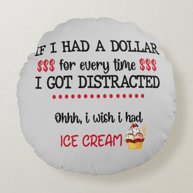 If I Had A Dollar For Every Time I Got Distracted Round Cushion (Front)