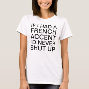 If I Had a French Accent Speaking T-Shirt