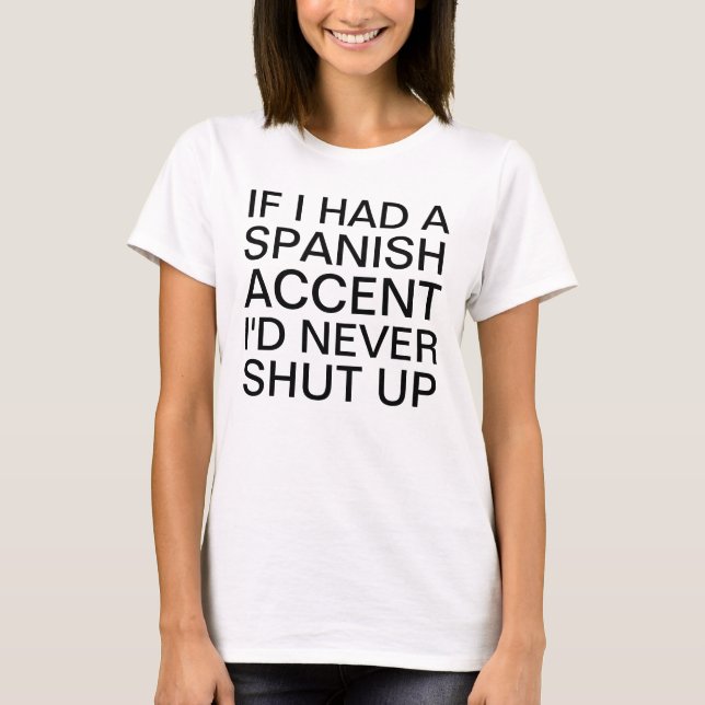 If I Had a Spanish Accent Speaking T-Shirt (Front)