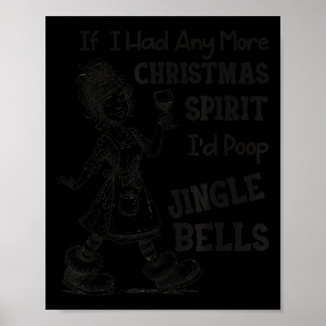 If I Had Any More Christmas Srit I'd Op Jingle Bel Poster (Front)