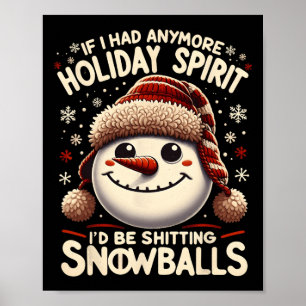 If I Had Anymore Holiday Spirit I’d Be Ting Snow Poster
