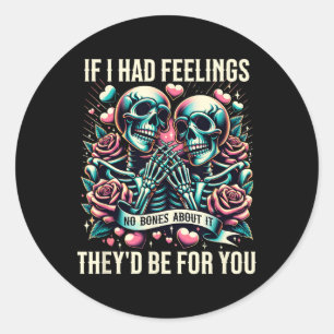 If I Had Feelings Cute Funny Skeleton Valentine’s  Classic Round Sticker